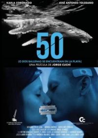 Пятьдесят или Встреча двух китов на пляже (2020) 50 (o Dos Ballenas se Encuentran en la Playa)