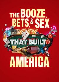 Выпивка, ставки и секс, сотворившие Америку (2022) The Booze, Bets and Sex That Built America