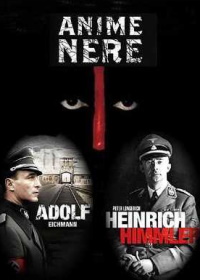 Жестокие души. Генрих Гиммлер и Адольф Эйхман (2011) Anime nere. Heinrich Himmler. Adolf Eichmann