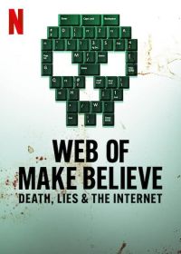 Паутина иллюзий: Смерть, ложь и интернет (2022) Web of Make Believe: Death, Lies and the Internet