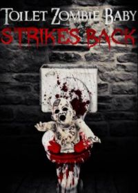 Сортирный зомби-младенец наносит ответный удар (2021) Toilet Zombie Baby Strikes Back