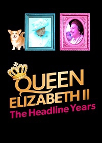 Королева Елизавета II. Жизнь на первых страницах газет (2021) The Headline Years