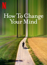 Трансформация ума (2022) How to Change Your Mind